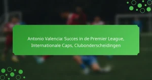 Antonio Valencia: Succes in de Premier League, Internationale Caps, Clubonderscheidingen