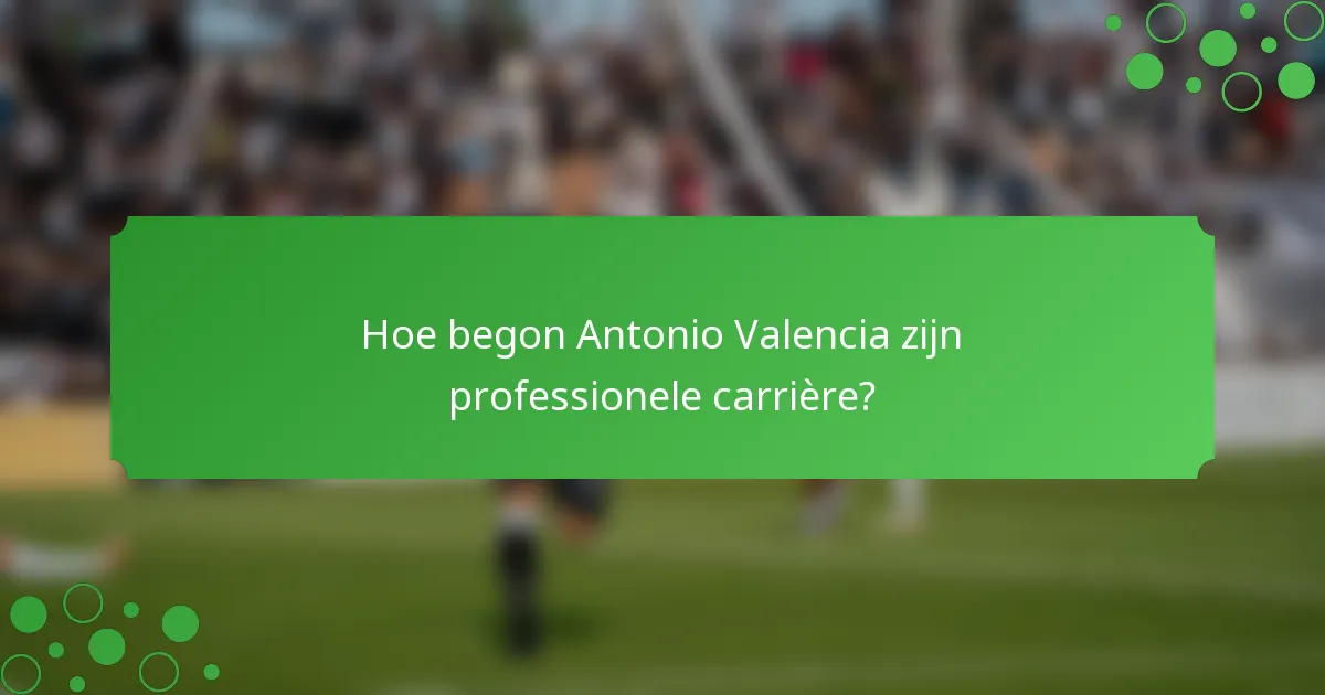 Hoe begon Antonio Valencia zijn professionele carrière?