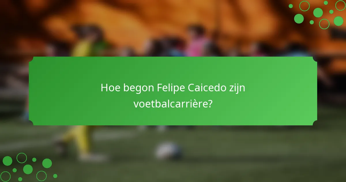 Hoe begon Felipe Caicedo zijn voetbalcarrière?