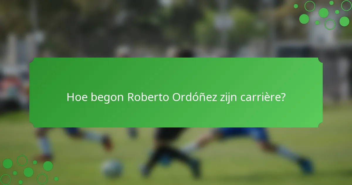 Hoe begon Roberto Ordóñez zijn carrière?