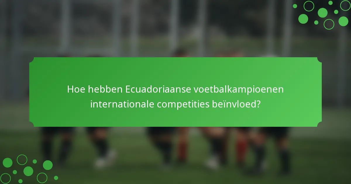 Hoe hebben Ecuadoriaanse voetbalkampioenen internationale competities beïnvloed?