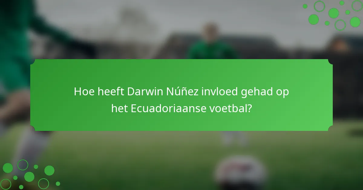 Hoe heeft Darwin Núñez invloed gehad op het Ecuadoriaanse voetbal?
