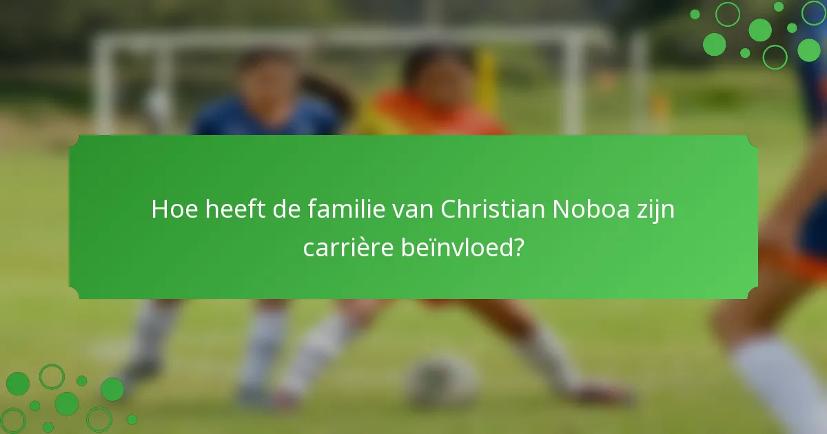 Hoe heeft de familie van Christian Noboa zijn carrière beïnvloed?