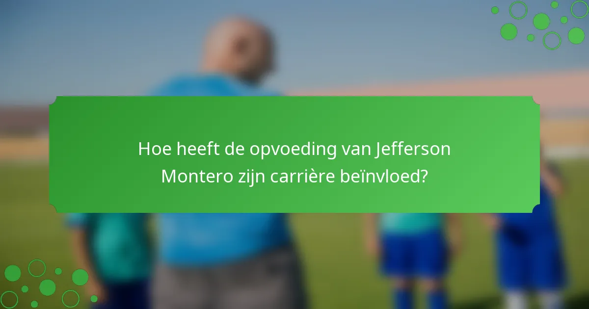Hoe heeft de opvoeding van Jefferson Montero zijn carrière beïnvloed?