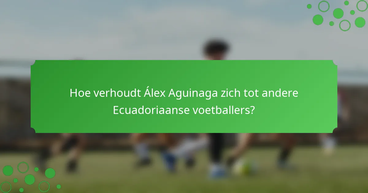 Hoe verhoudt Álex Aguinaga zich tot andere Ecuadoriaanse voetballers?