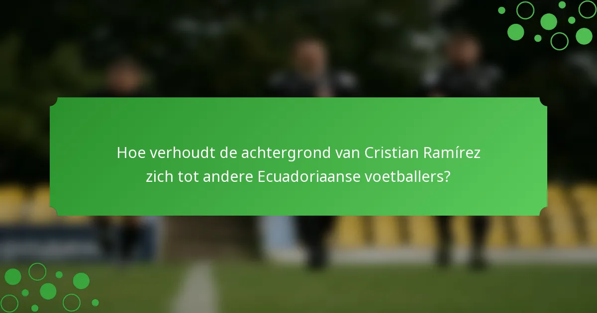 Hoe verhoudt de achtergrond van Cristian Ramírez zich tot andere Ecuadoriaanse voetballers?