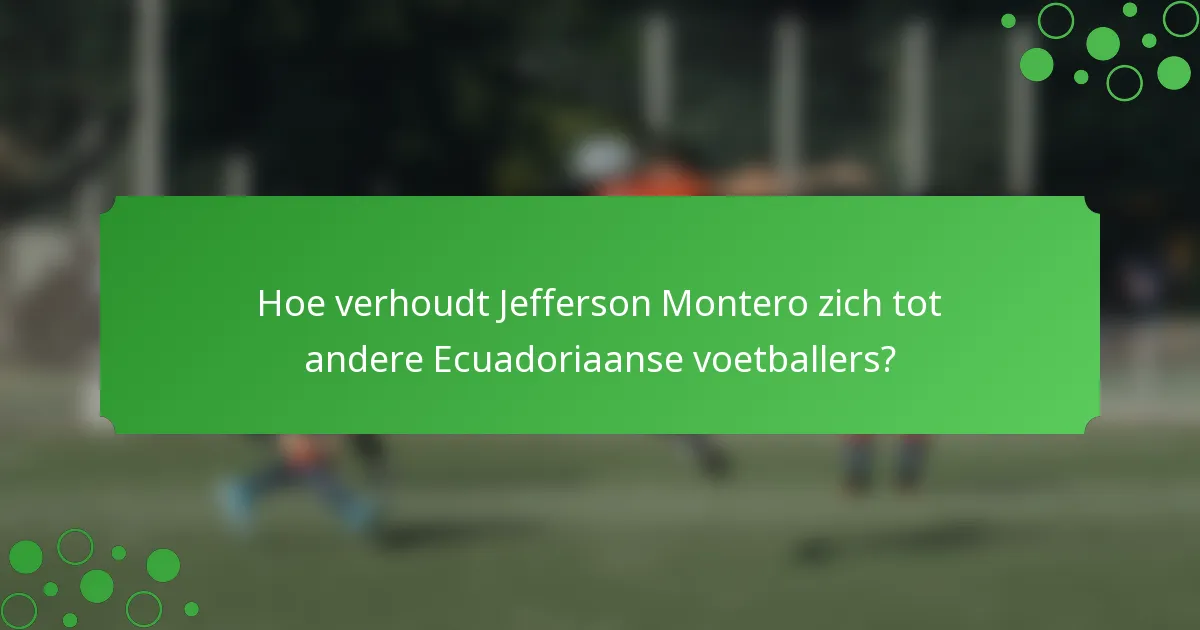 Hoe verhoudt Jefferson Montero zich tot andere Ecuadoriaanse voetballers?