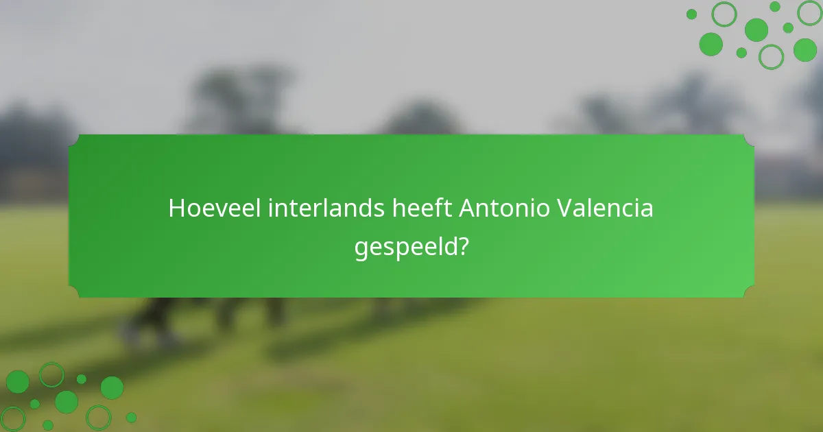 Hoeveel interlands heeft Antonio Valencia gespeeld?