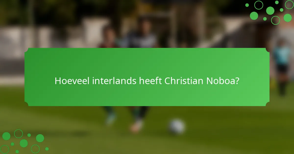 Hoeveel interlands heeft Christian Noboa?