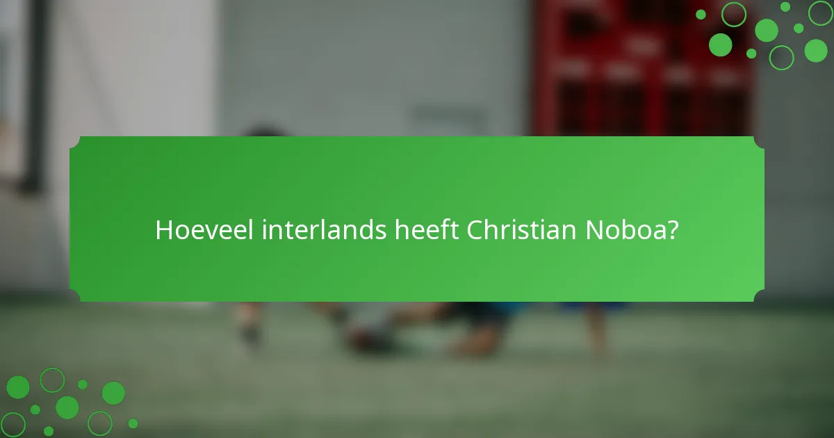 Hoeveel interlands heeft Christian Noboa?