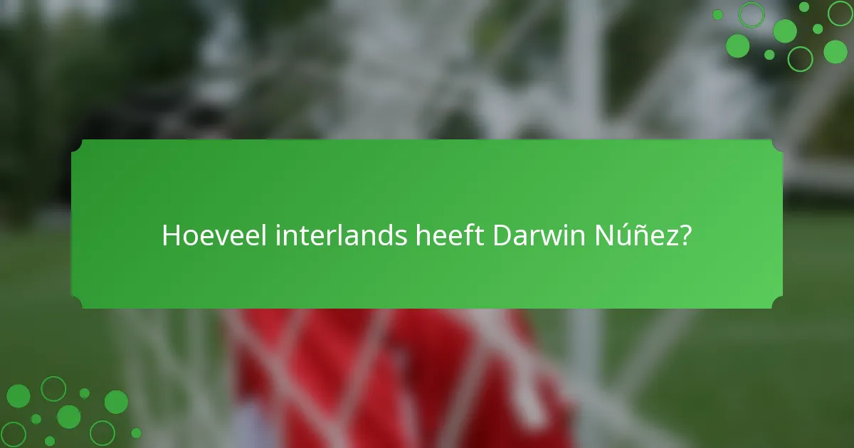 Hoeveel interlands heeft Darwin Núñez?