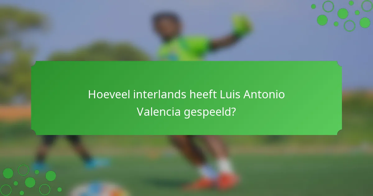 Hoeveel interlands heeft Luis Antonio Valencia gespeeld?