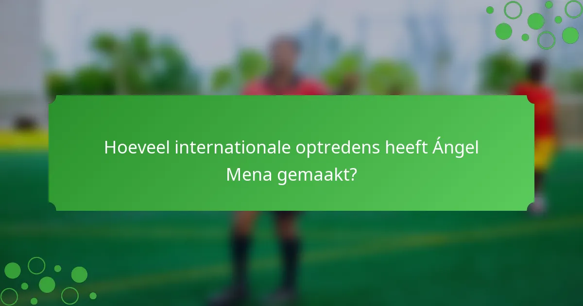 Hoeveel internationale optredens heeft Ángel Mena gemaakt?