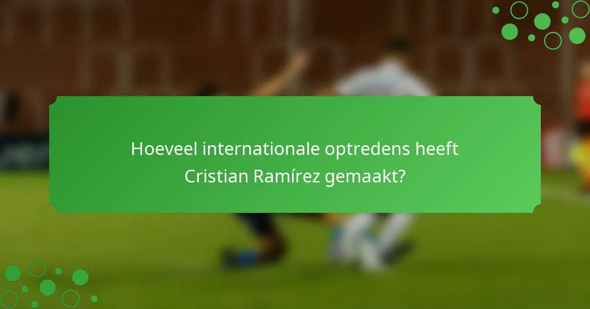 Hoeveel internationale optredens heeft Cristian Ramírez gemaakt?