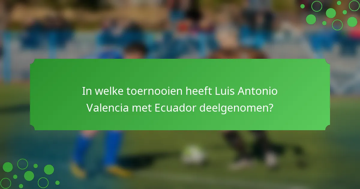 In welke toernooien heeft Luis Antonio Valencia met Ecuador deelgenomen?