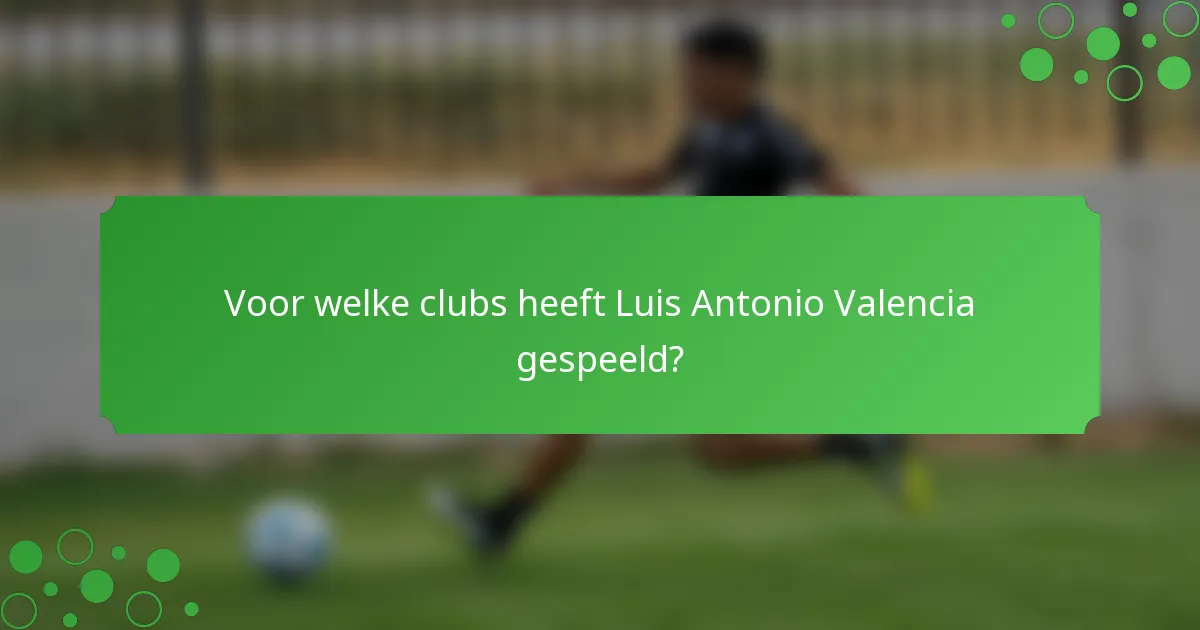 Voor welke clubs heeft Luis Antonio Valencia gespeeld?