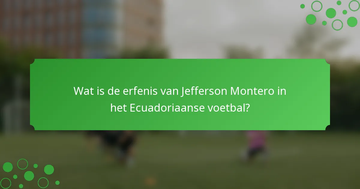 Wat is de erfenis van Jefferson Montero in het Ecuadoriaanse voetbal?