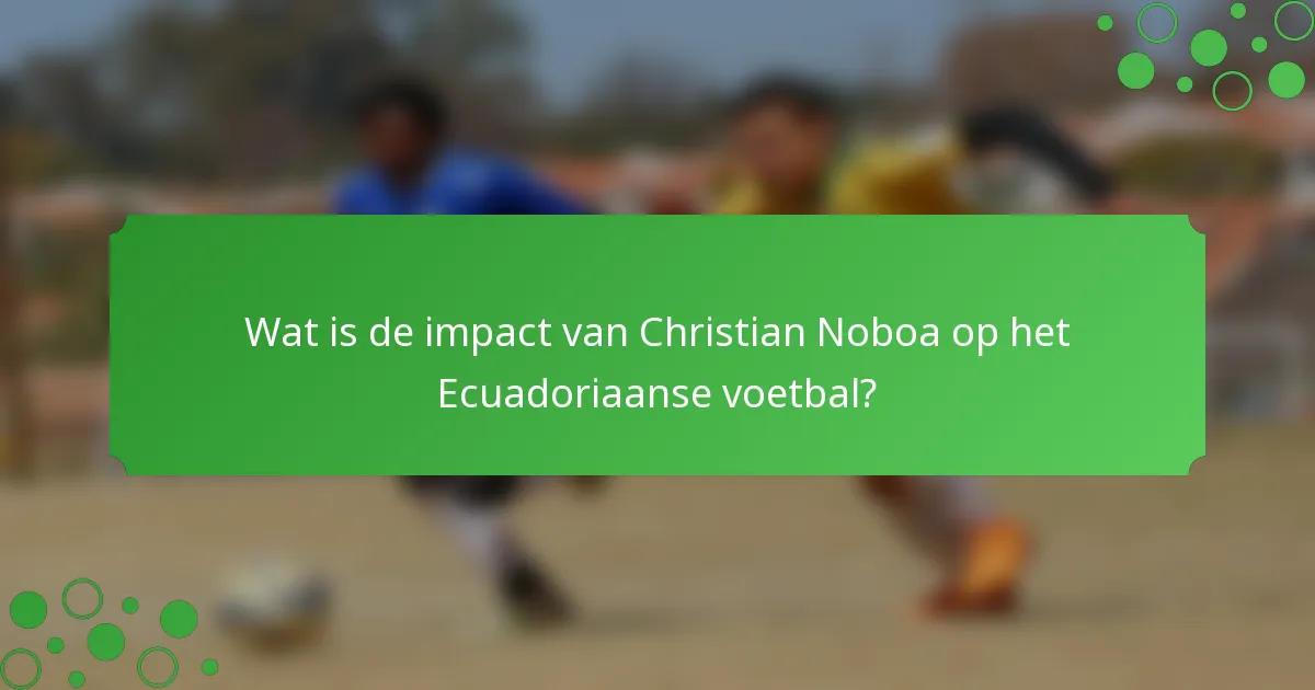Wat is de impact van Christian Noboa op het Ecuadoriaanse voetbal?