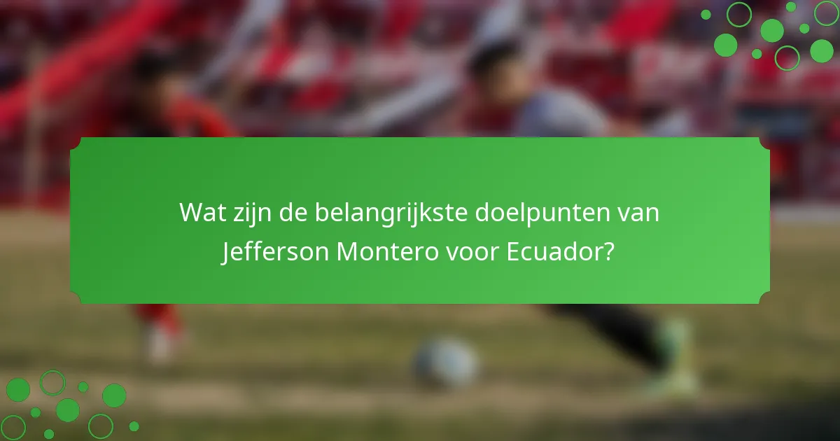 Wat zijn de belangrijkste doelpunten van Jefferson Montero voor Ecuador?