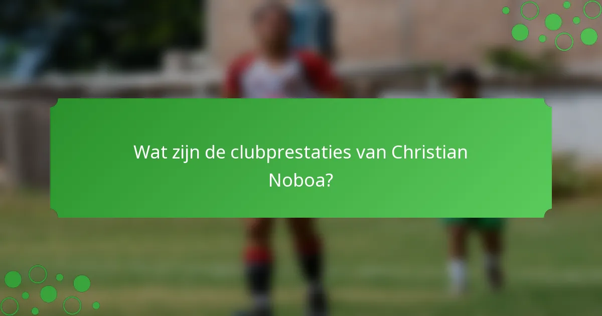 Wat zijn de clubprestaties van Christian Noboa?
