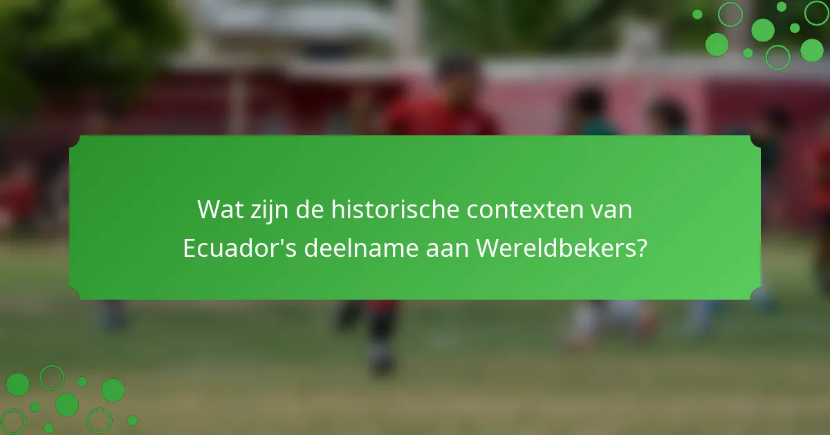 Wat zijn de historische contexten van Ecuador's deelname aan Wereldbekers?