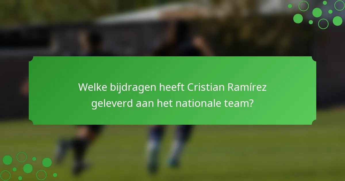 Welke bijdragen heeft Cristian Ramírez geleverd aan het nationale team?