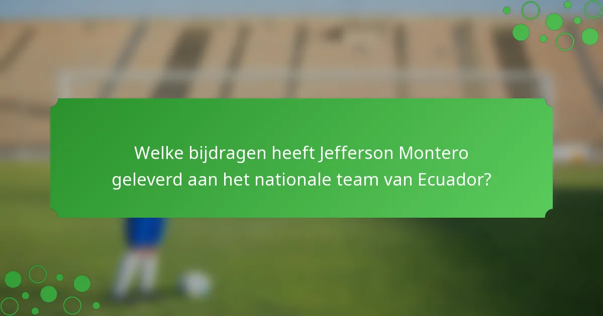 Welke bijdragen heeft Jefferson Montero geleverd aan het nationale team van Ecuador?