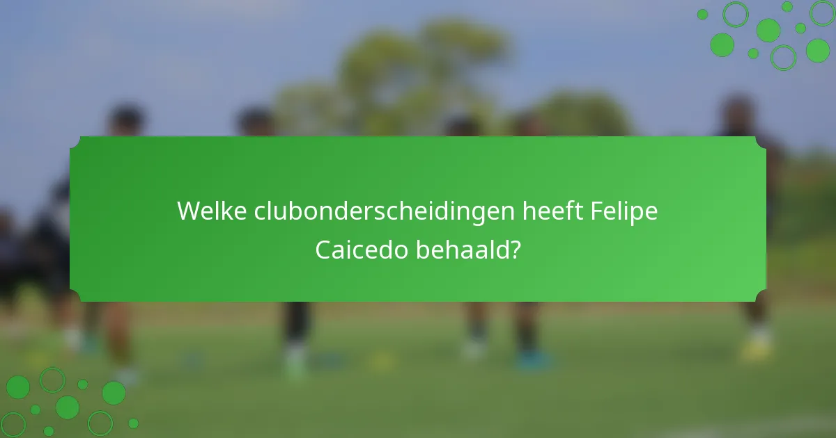 Welke clubonderscheidingen heeft Felipe Caicedo behaald?