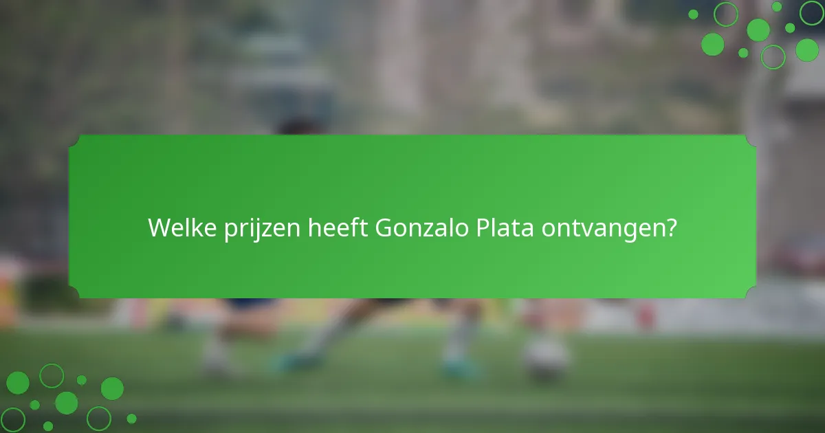 Welke prijzen heeft Gonzalo Plata ontvangen?