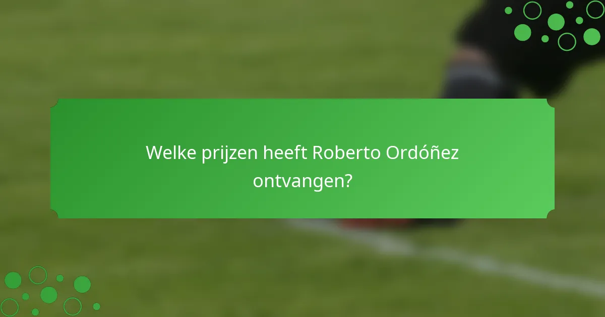 Welke prijzen heeft Roberto Ordóñez ontvangen?