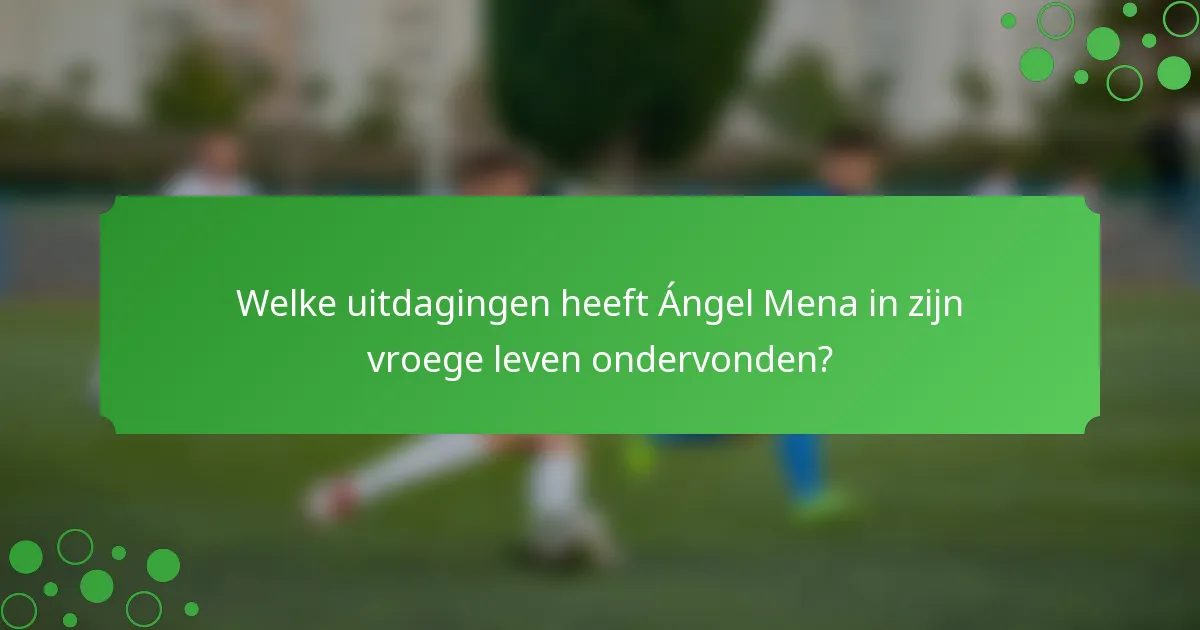 Welke uitdagingen heeft Ángel Mena in zijn vroege leven ondervonden?