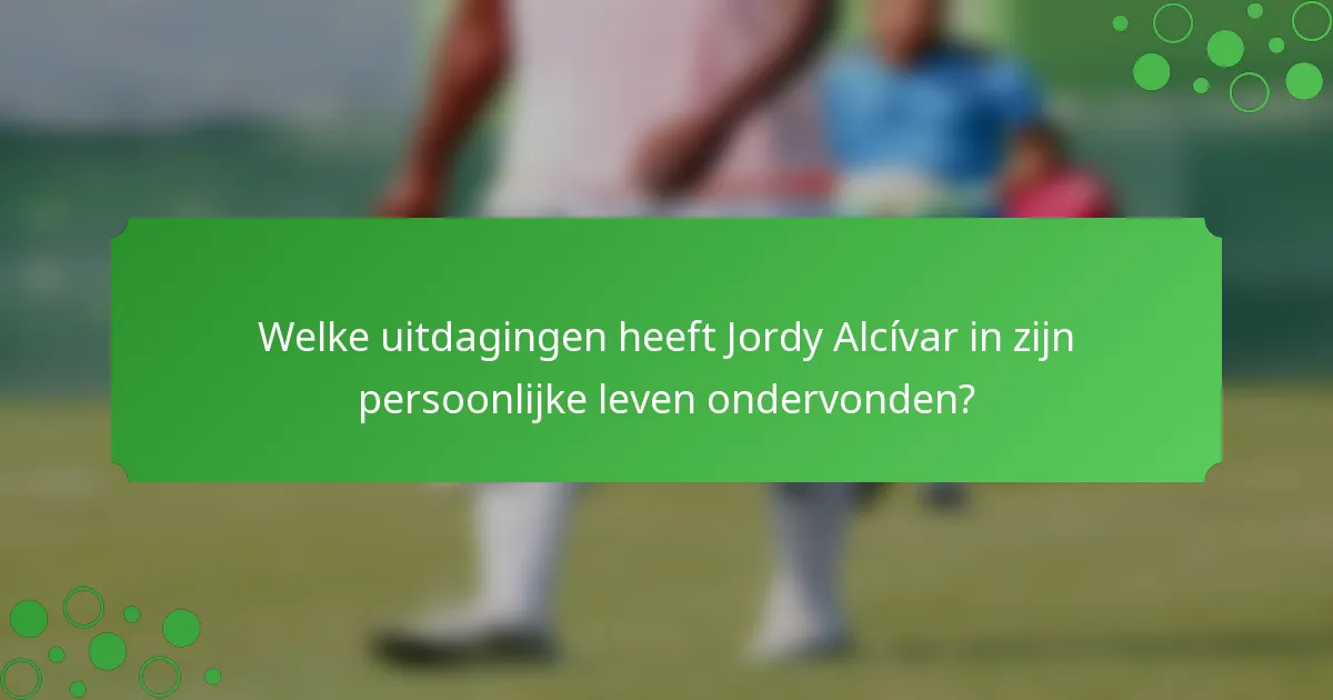 Welke uitdagingen heeft Jordy Alcívar in zijn persoonlijke leven ondervonden?