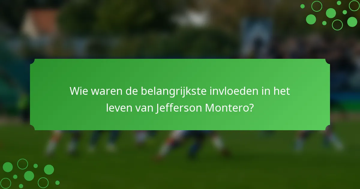 Wie waren de belangrijkste invloeden in het leven van Jefferson Montero?