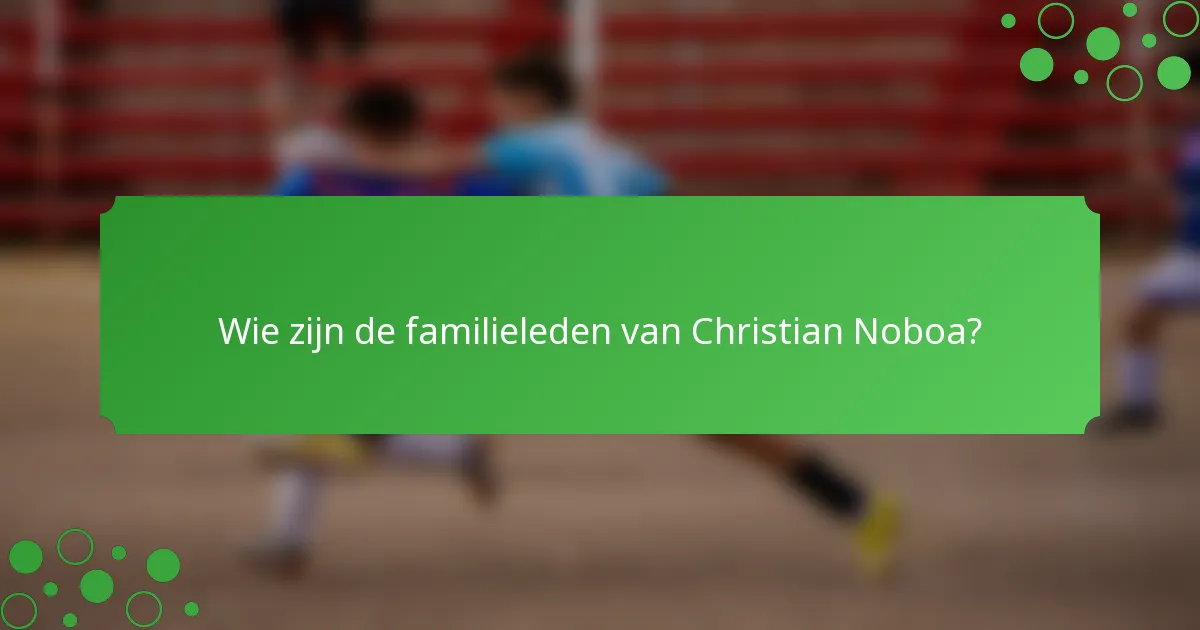 Wie zijn de familieleden van Christian Noboa?